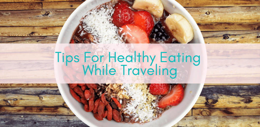 Girls Who Travel | Healthy eating while traveling