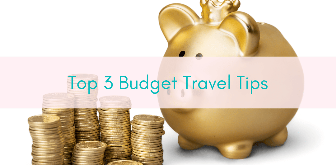 Girls Who Travel | Top 3 Budget Travel Tips