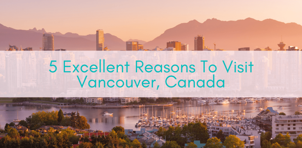 Girls Who Travel | 5 Excellent Reasons To Visit Vancouver, Canada