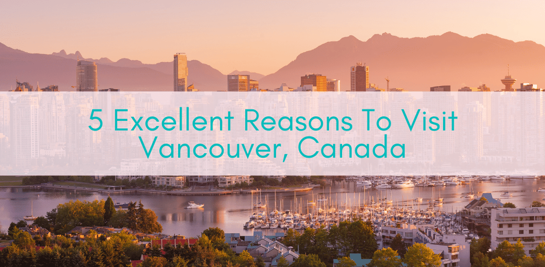 Girls Who Travel | 5 Excellent Reasons To Visit Vancouver, Canada