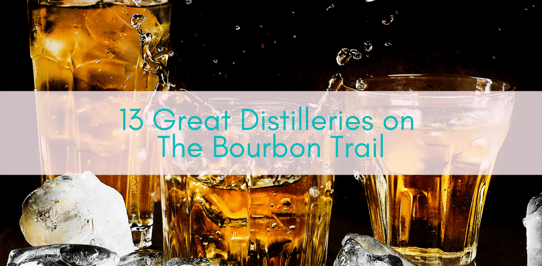 Girls Who Travel | 13 Great Distilleries on the Bourbon Trail