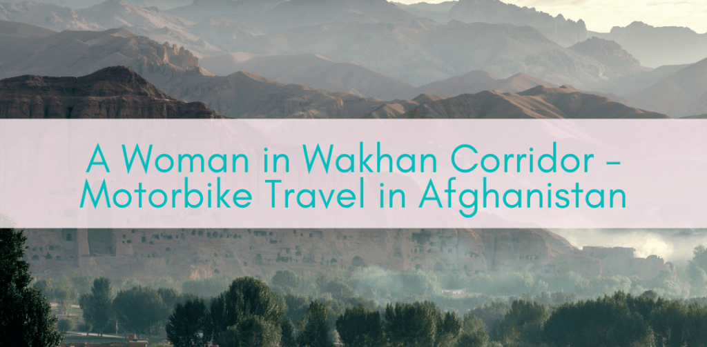 Girls Who Travel | A Woman in Wakhan Corridor - Motorbike Travel in Afghanistan