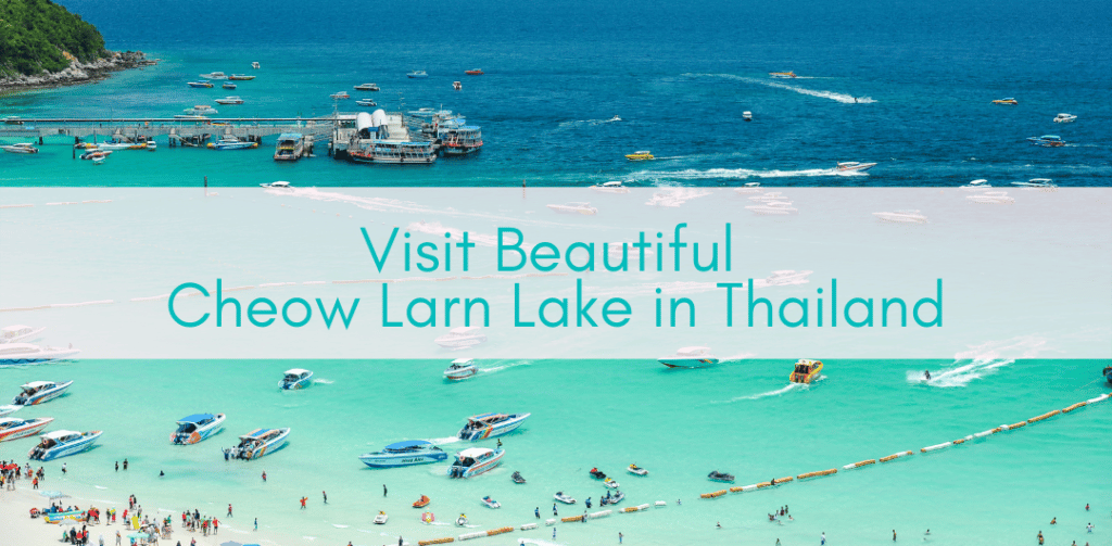 Girls Who Travel | Visit Beautiful Cheow Larn Lake in Thailand