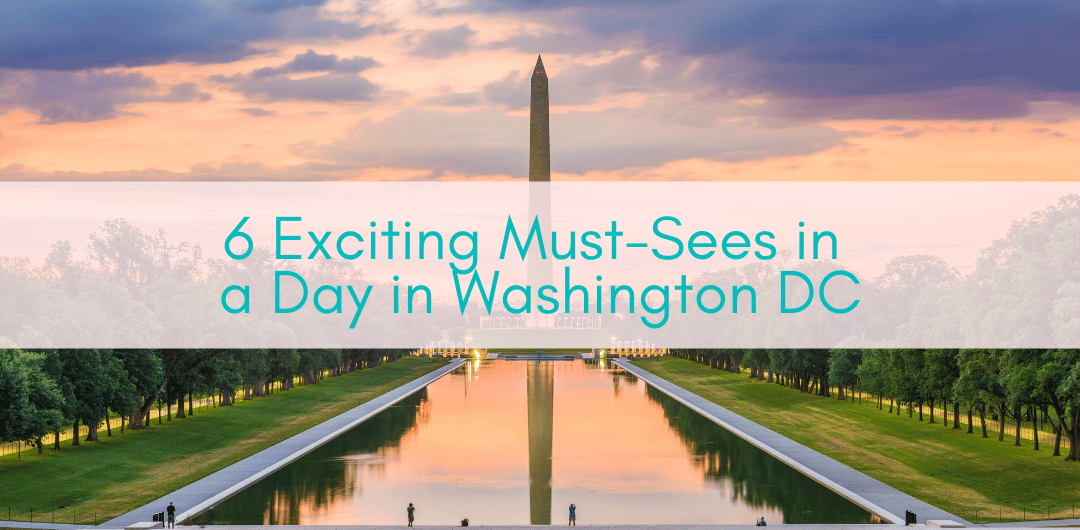 Girls Who Travel | 6 Exciting Must-Sees in a Day in Washington DC