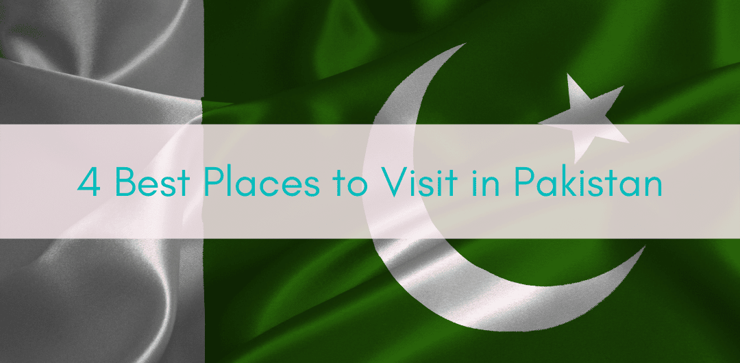 Girls Who Travel | 4 Best Places to Visit in Pakistan