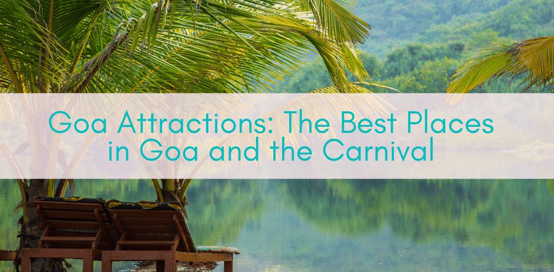 Girls Who Travel | Goa Attractions: The Best Places in Goa and the Carnival