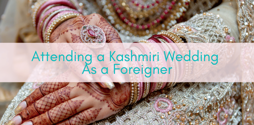 Girls Who Travel | Attending a Kashmiri Wedding As a Foreigner