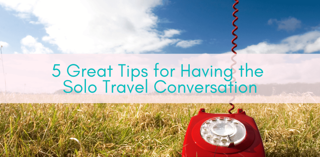 Girls Who Travel | 5 Great Tips for Having the Solo Travel Conversation