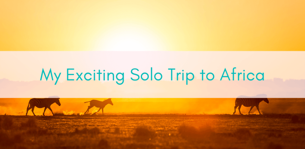 Girls Who Travel | My Exciting Solo Trip to Africa