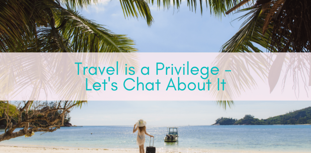 Girls Who Travel | Travel is a Privilege