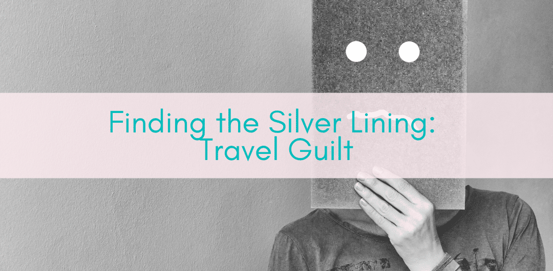 Her Adventures | Travel guilt