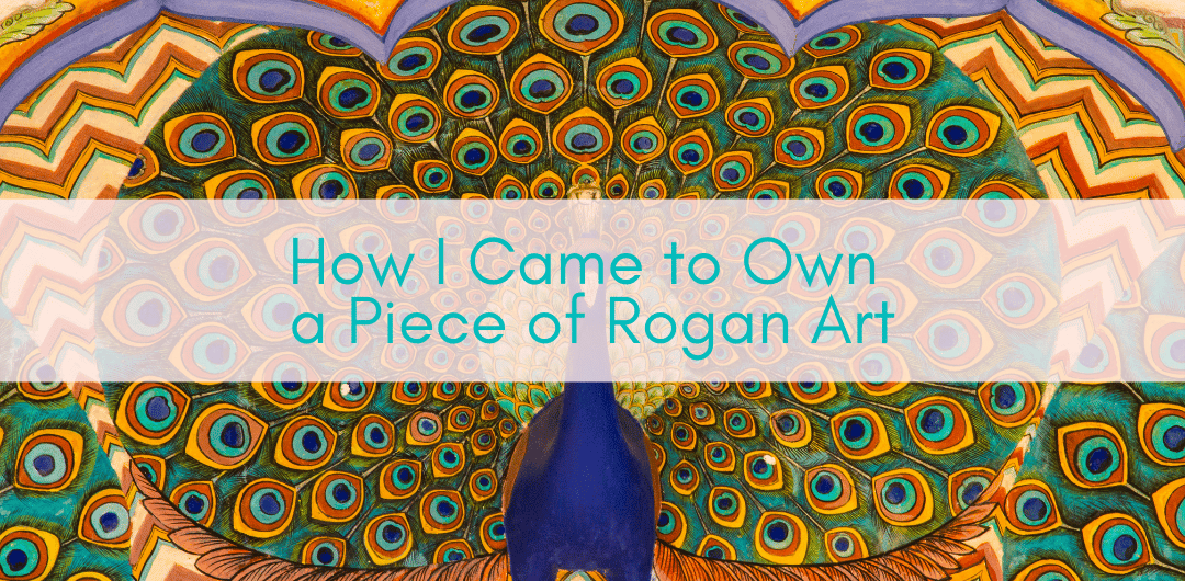 Girls Who Travel | How I Came to Own a Piece of Rogan Art