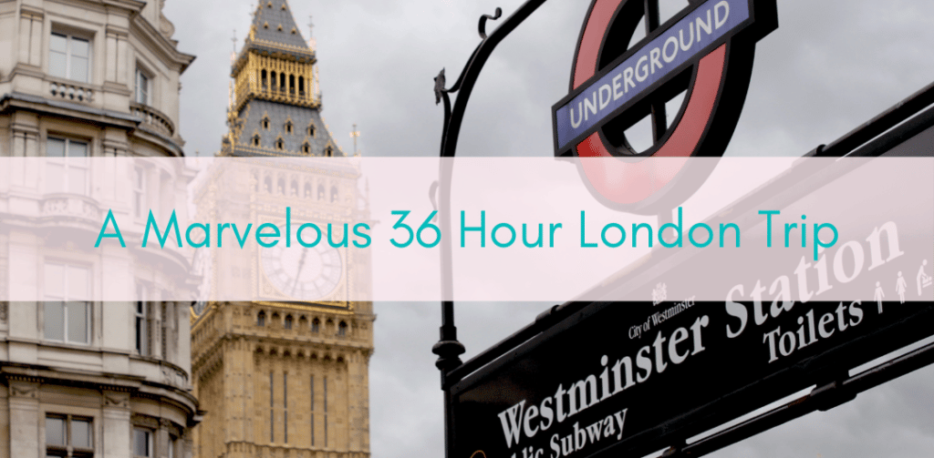 Girls Who Travel | A Marvelous 36 Hour London Trip