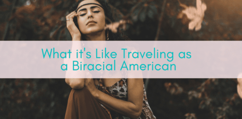 Girls Who Travel | Traveling as a biracial American