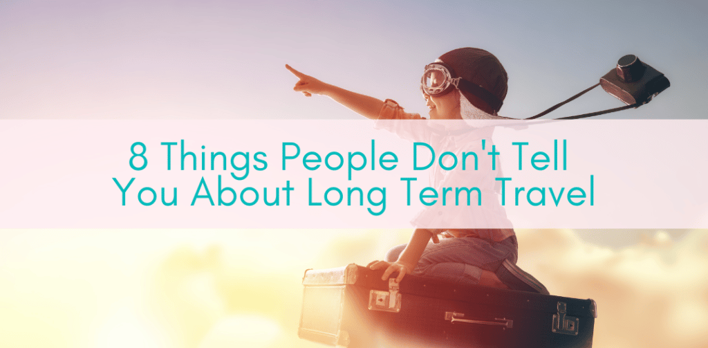 Girls Who Travel | 8 Things People Don't Tell You About Long Term Travel