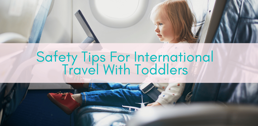 Girls Who Travel | Safety Tips For International Travel With Toddlers