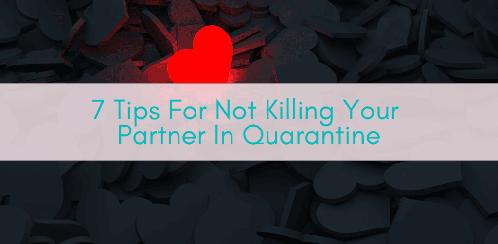 Girls Who Travel | 7 Tips For Not Killing Your Partner In Quarantine