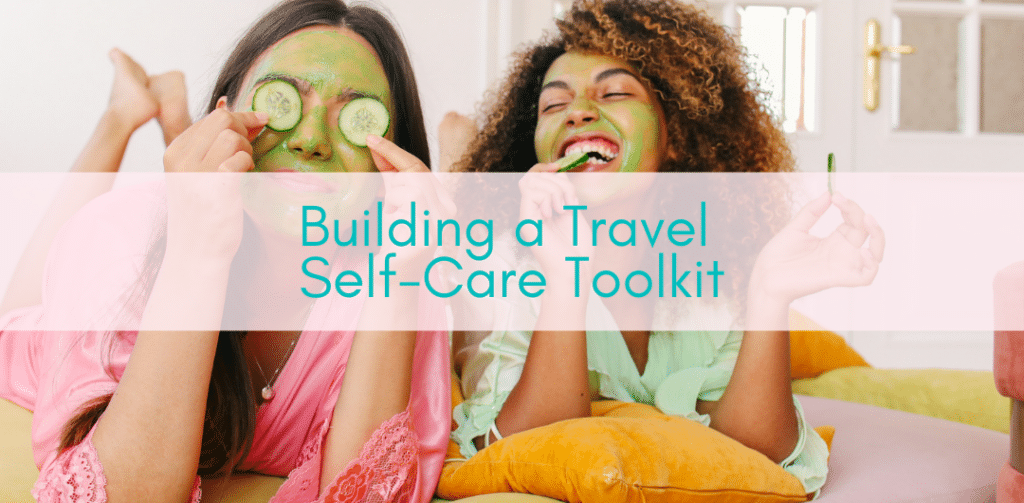 Girls Who Travel | Travel self-care toolkit