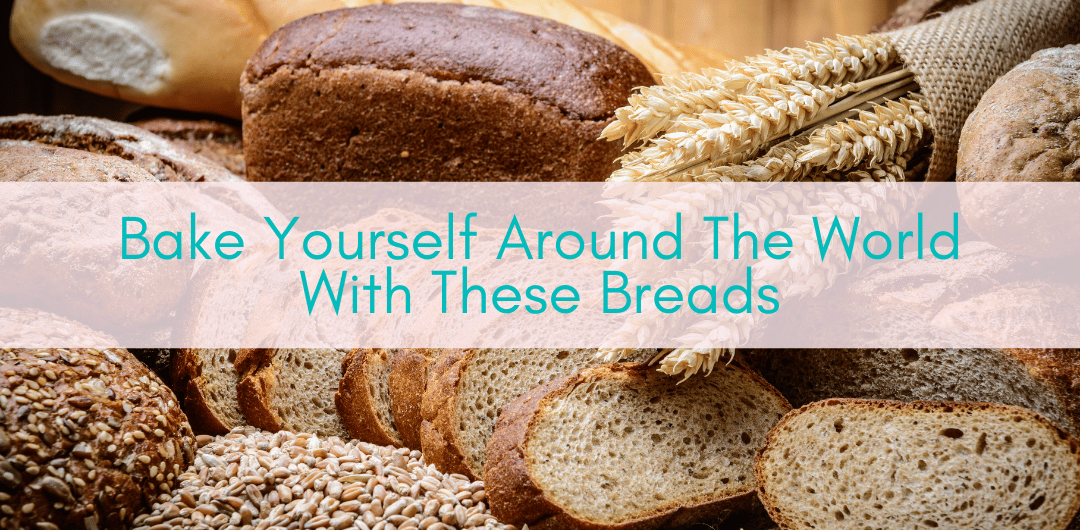 Girls Who Travel | Bake Yourself Around The World With These 7 Breads
