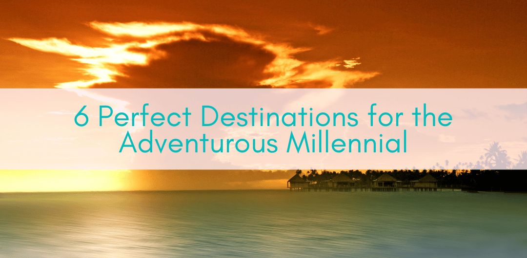 Girls Who Travel | 6 Perfect Destinations for the Adventurous Millennial