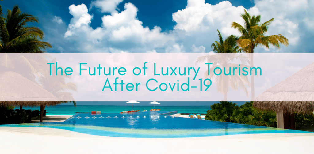 Girls Who Travel | The Future of Luxury Tourism After Covid-19