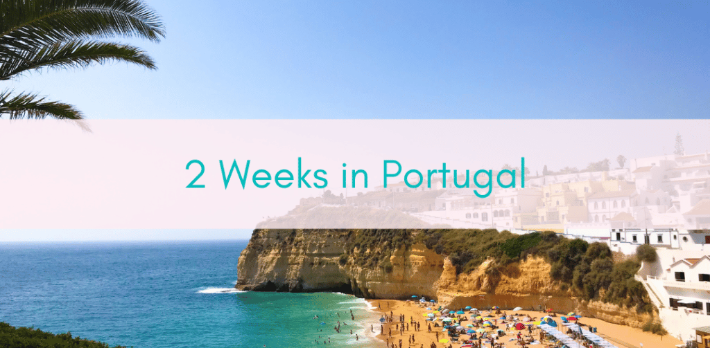 Girls Who Travel | 2 Weeks in Portugal