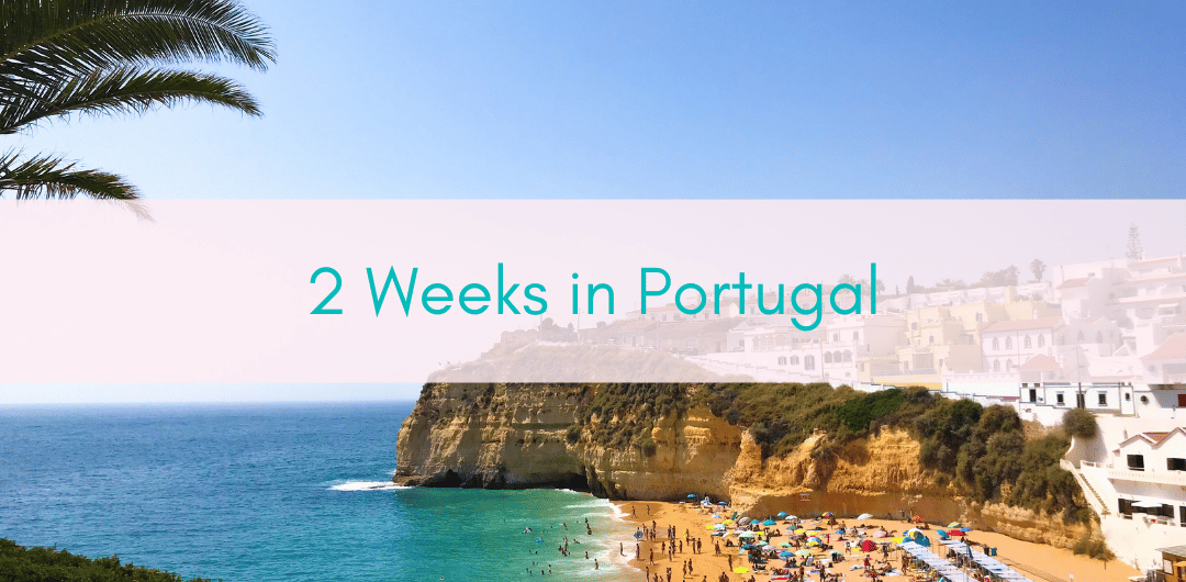 Girls Who Travel | 2 Weeks in Portugal