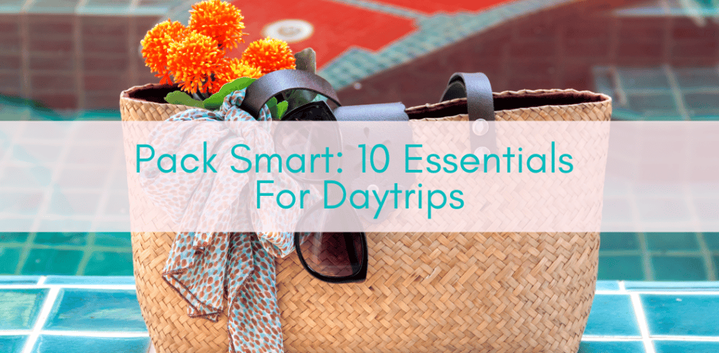 Girls Who Travel | Pack Smart: 10 Essentials For Daytrips