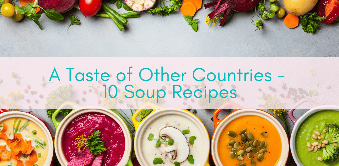 Girls Who Travel | A Taste of Other Countries - 10 Soup Recipes