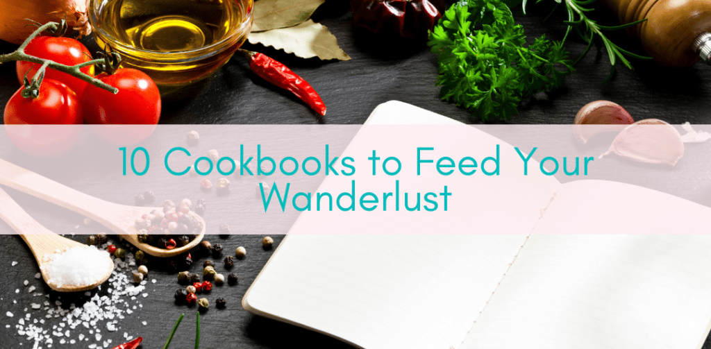 Girls Who Travel | 10 Cookbooks to Feed Your Wanderlust