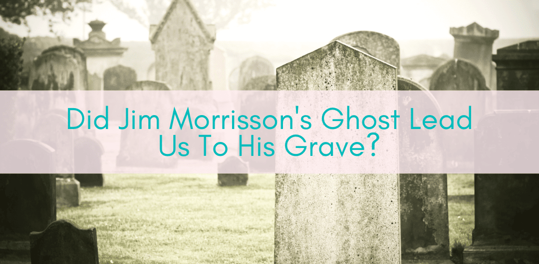 Girls Who Travel | Did Jim Morrisson's Ghost Lead Us To His Grave?