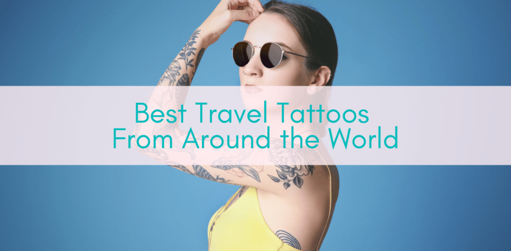 Girls Who Travel | Best Travel Tattoos