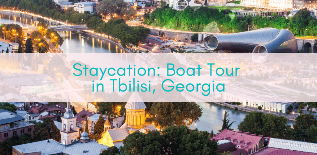 Girls Who Travel | Staycation: Boat Tour in Tbilisi, Georgia
