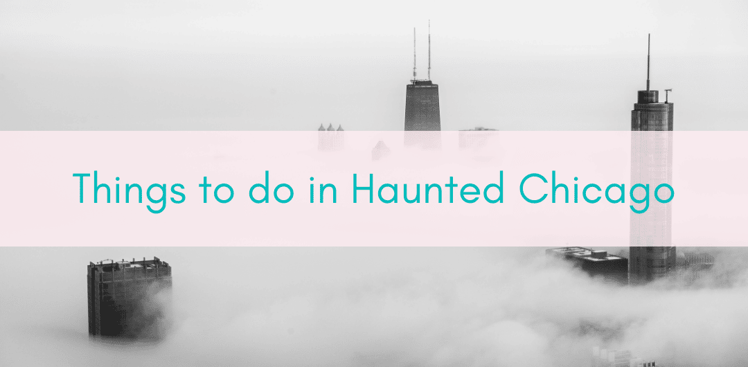 Girls Who Travel | 5 Things To Do In Haunted Chicago