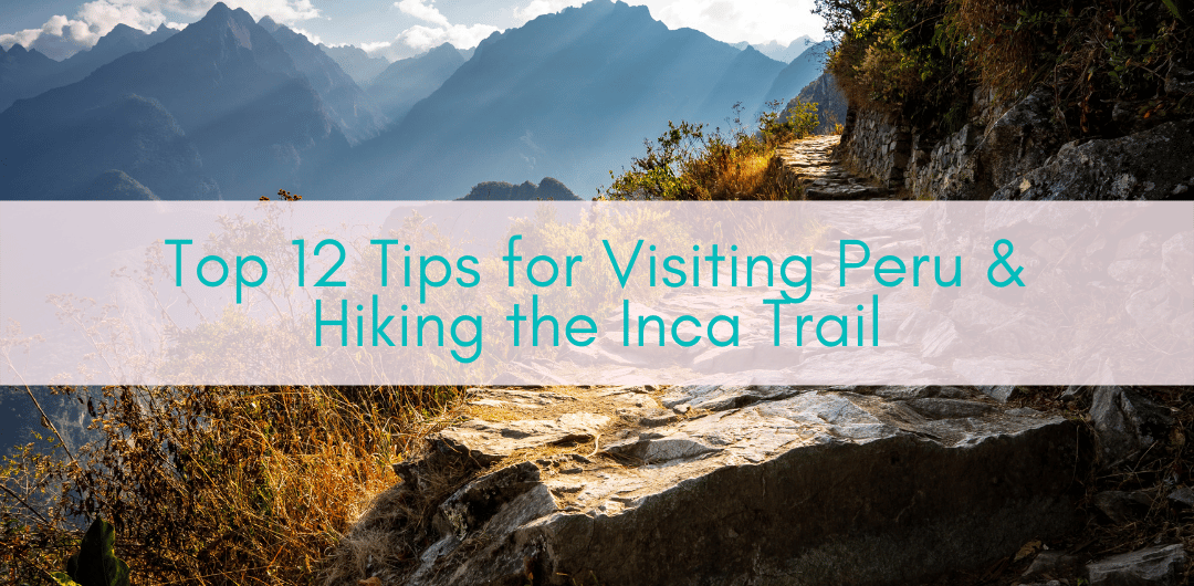 Girls Who Travel | Top 12 Tips for Visiting & Hiking in Peru