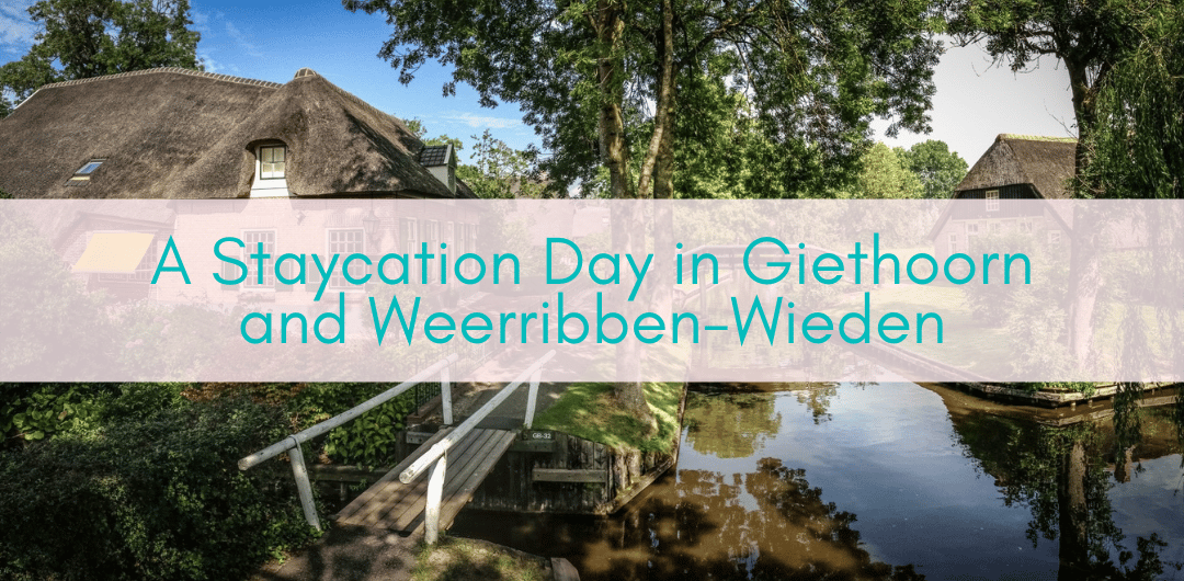 Girls Who Travel | A Staycation Day in Giethoorn and Weerribben-Wieden
