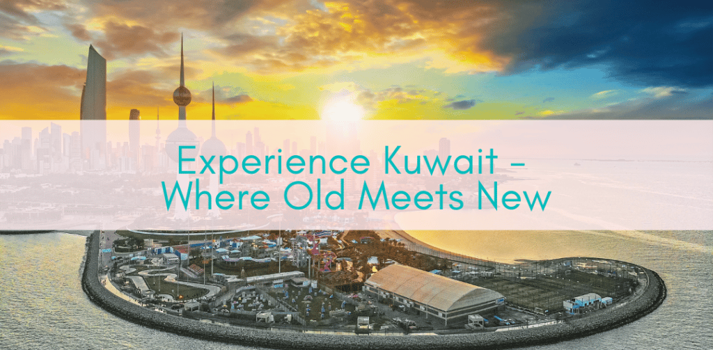 Girls Who Travel | Experience Kuwait - Where Old Meets New