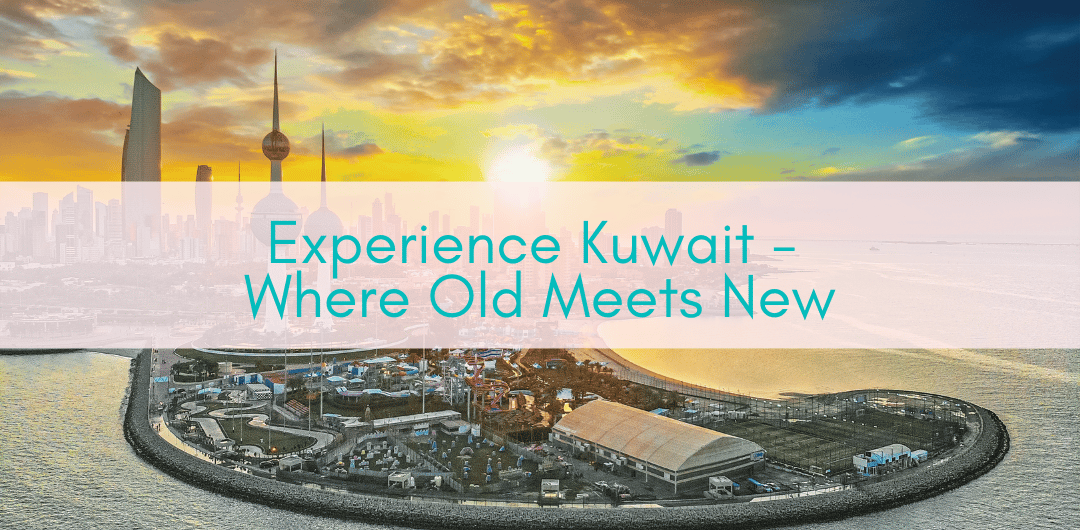 Girls Who Travel | Experience Kuwait - Where Old Meets New