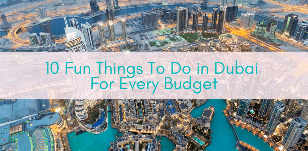 Girls Who Travel | 10 Fun Things To Do in Dubai For Every Budget