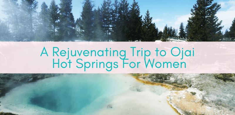 A Rejuvenating Trip to Ojai Hot Springs For Women