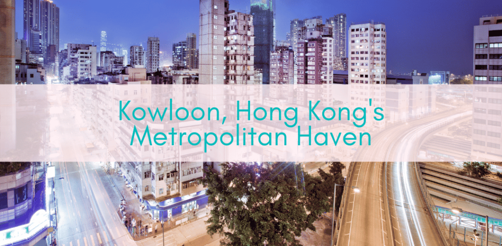 Girls Who Travel | Kowloon, Hong Kong's Metropolitan Haven
