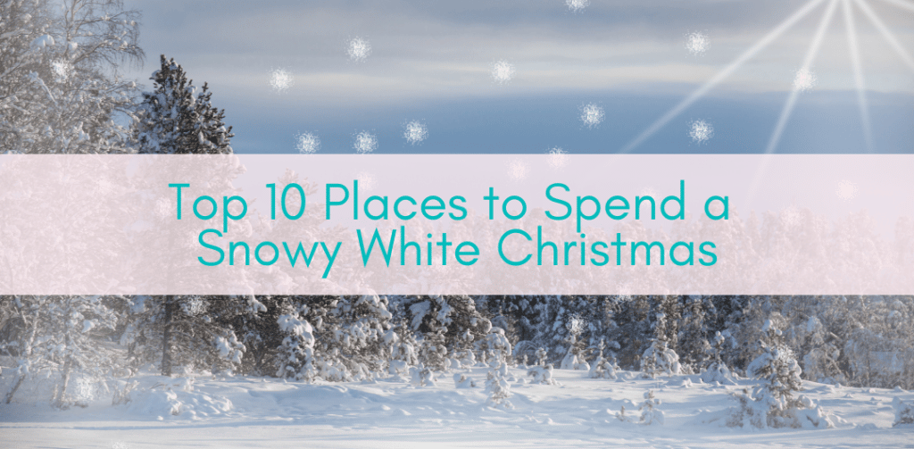 Girls Who Travel | Top 10 Places to Spend a Snowy White Christmas