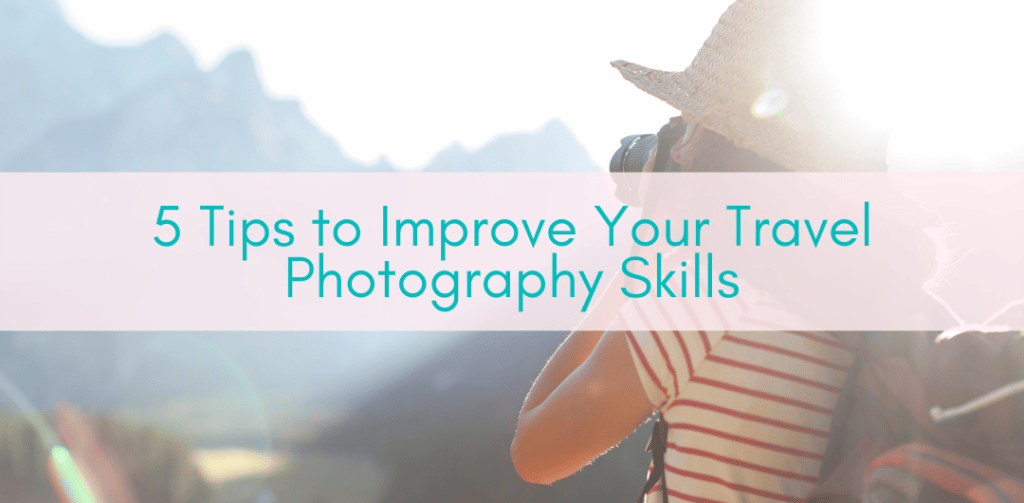 Girls Who Travel | 5 Tips to Improve Your Travel Photography Skills