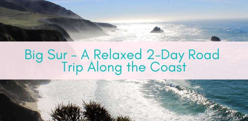 Girls Who Travel | Big Sur - A Relaxed 2-Day Road Trip Along the Coast