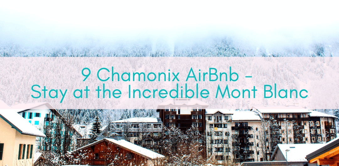 Girls Who Travel | 9 Chamonix AirBnb - Stay at the Incredible Mont Blanc