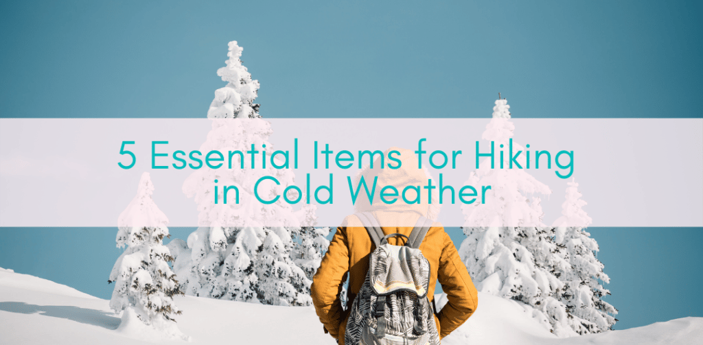 Girls Who Travel | 5 Essential Items for Hiking in Cold Weather