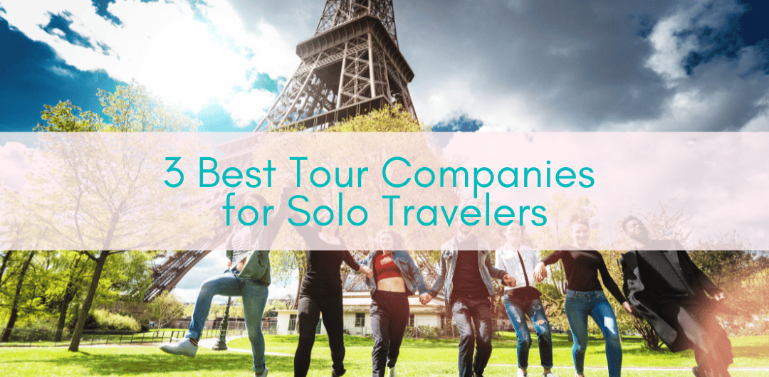 Girls Who Travel | 3 Best Tour Companies for Solo Travelers