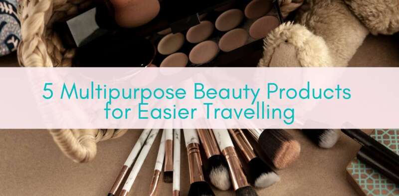 Girls Who Travel | multipurpose beauty products