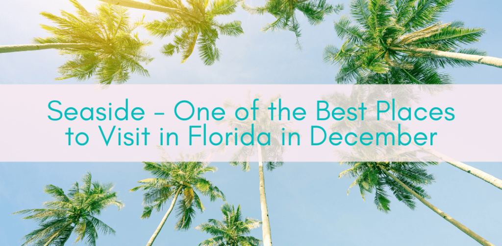 Girls Who Travel | Seaside - One of the Best Places to Visit in Florida in December