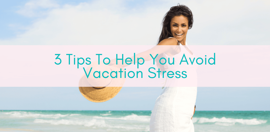 Girls Who Travel | 3 Tips To Help You Avoid Vacation Stress